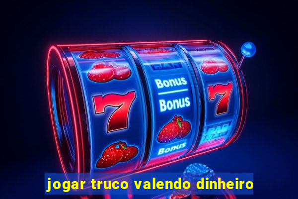 jogar truco valendo dinheiro